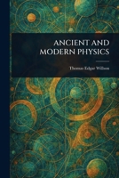Ancient and Modern Physics 1023038560 Book Cover