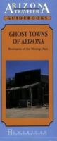 Ghost Towns of Arizona: Remnants of the Mining Days/Arizona Traveler Guidebooks (American Traveler Series) 1558380957 Book Cover