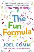 The Fun Formula: How Curiosity, Risk-Taking, and Serendipity Can Revolutionize How You Work 1400201942 Book Cover