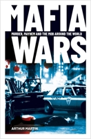 Mafia Wars: Murder, mayhem and the mob around the world 1398833096 Book Cover