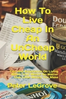 How To Live Cheap In An UnCheap World: Tips And Experience On Living Within Your Means No Matter How Little Money You Make 1518760252 Book Cover