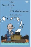 The Novel Life of P.G. Wodehouse 0954291360 Book Cover