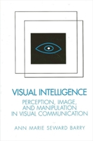 Visual Intelligence: Perception, Image, and Manipulation in Visual Communication 0791434362 Book Cover