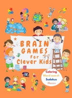 Brain Games For Clever Kids: Activity Book for Clever Kids, Ages 6-12 with Word Seaerch, Coloring, Sudokus, Maze To Train Your Little Ones Brain. Hard Cover 1006868488 Book Cover