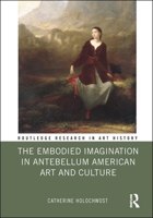 The Embodied Imagination in Antebellum American Art and Culture 0367175568 Book Cover