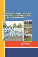 Development of Heath Related Fitness and Psycho-Social Wellness of Girls Through Judo and Karate 1794722475 Book Cover