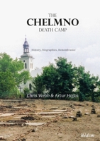 The Chelmno Death Camp: History, Biographies, Remembrance 3838212061 Book Cover