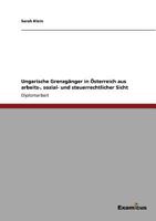 Ungarische Grenzgänger in Österreich aus arbeits-, sozial- und steuerrechtlicher Sicht 3656994226 Book Cover