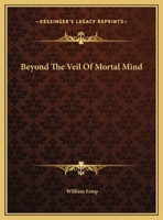 Beyond The Veil Of Mortal Mind 1425343821 Book Cover
