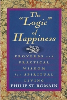 The "Logic" of Happiness: Proverbs and Practical Wisdom for Spiritual Living 0892436875 Book Cover