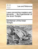 Laws concerning masters and servants, ... By a gentleman of the Inner-Temple. 1140896806 Book Cover