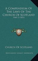A Compendium of the Laws of the Church of Scotland 1021637211 Book Cover