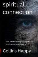 spiritual connection: How to Restore Your Spiritual Relationship with God B0BJBXGJFM Book Cover