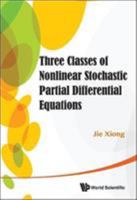 Three Classes of Nonlinear Stochastic Partial Differential Equations 9814452351 Book Cover