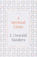 A Spiritual Clinic: A Suggestive Diagnosis and Prescription for Problems in Christian Life and Service 1258161559 Book Cover