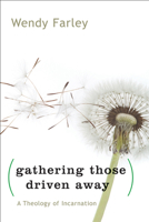 Gathering Those Driven Away: A Theology of Incarnation 066423321X Book Cover