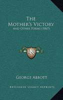 The Mother's Victory: And Other Poems 1437283071 Book Cover
