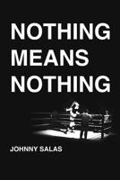 Nothing Means Nothing 1948800160 Book Cover