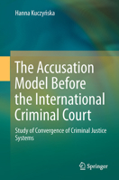 The Accusation Model Before the International Criminal Court: Study of Convergence of Criminal Justice Systems 3319367382 Book Cover