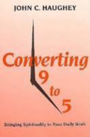 Converting Nine to Five: Bringing Spirituality to Your Daily Work 1597523666 Book Cover