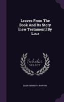 Leaves from the Book and Its Story [New Testament] by L.N.R 1378424190 Book Cover