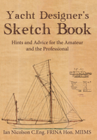 Yacht Designer's Sketch Book: Hints and Advice for the Amateur and the Professional 1445651505 Book Cover