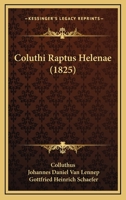 Coluthi Raptus Helenae (1825) 116538003X Book Cover
