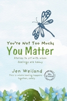 You're Not Too Much; You Matter: Stories to Sit With When Feelings Are Heavy (Truth of You Series) B0FLYFR86Z Book Cover