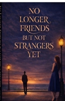 No longer Friends but not Strangers yet: A Story of Silence, Growth and Unspoken Bond B0GT1N74NY Book Cover