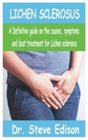 LICHEN SCLEROSUS: A Definitive guide on the causes, symptoms, and best treatment for Lichen Sclerosus B09BCPDP55 Book Cover