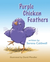 Purple Chicken Feathers 1737414821 Book Cover