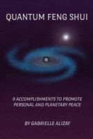 Quantum Feng Shui: 9 Accomplishments to Promote Personal and Planetary Peace 0983839603 Book Cover