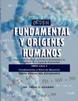 Orden Fundamental y Orígenes Humanos: Orden de la Creación, la Primera Humanidad y la Emergencia de la Segunda Humanidad: MBRS Libro 3 — Fundamentos a ... Student Textbook Series) (Spanish Edition) 1946249580 Book Cover