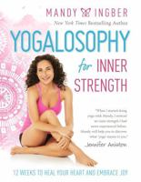 Yogalosophy for Inner Strength: 12 Weeks to Heal Your Heart and Embrace Joy 1580055931 Book Cover