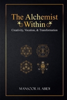 The Alchemist Within: Creativity, Vocation, & Transformation (Opus Alchemicum) B0F4PTGCMS Book Cover