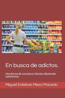 En Busca de adictos.: Una forma de encontrar clientes altamente satisfechos. (Spanish Edition) B087SCK3CH Book Cover