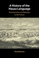 A History of the Hausa Language: Reconstruction and Pathways to the Present 1009123106 Book Cover