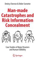 Man-Made Catastrophes and Risk Information Concealment: Case Studies of Major Disasters and Human Fallibility 3319242997 Book Cover