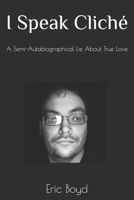 I Speak Cliche: A Semi-Autobiographical Lie About True Love B0G7HPLMTT Book Cover