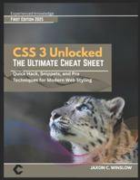 CSS 3 Unlocked THE ULTIMATE CHEAT SHEET: Quick Hack, Snippets, and Pro Techniques for Modern Web Styling B0G43JJL5N Book Cover