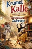 Krümel Kalle - Die Keksbande ermittelt: Das verschwundene Zauberbuch: Spannende Detektivgeschichte mit Rätseln und Mitmachaufgaben zum Vorlesen und ... - Kinderbuch ab 6 Jahren (German Edition) 3384978986 Book Cover