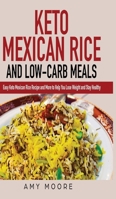 Keto Mexican Rice and Low-Carb Meals: Easy Keto Mexican Rice Recipe and More to Help You Lose Weight and Stay Healthy 9657775078 Book Cover