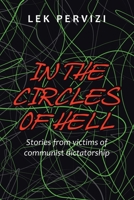 In the Circles of Hell: Stories from Victims of Communist Dictatorship 1665585587 Book Cover