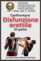 Confrontarsi disfunzione erettile di petto: Sintomi, cause, diagnosi, trattamento, farmaci, prevenzione e controllo, gestione (SCAFFALE PER LIBRI DI EDUCAZIONE SANITARIA DI SHEILA.) (Italian Edition) B0CS9Y1MQV Book Cover