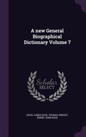 A New General Biographical Dictionary, Volume 7 1142852946 Book Cover
