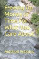 Freeing Up Money or Time For What You Care About B0GGVJM8TW Book Cover