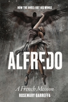 Alfredo: How The Angel Got His Wings 0645688304 Book Cover