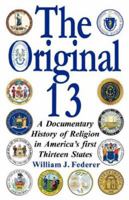 The Original 13 - A Documentary History of Religion in America's first Thirteen States 0977808521 Book Cover