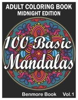 100 Basic Mandalas Midnight Edition: An Adult Coloring Book with Fun, Simple, Easy, and Relaxing for Boys, Girls, and Beginners Coloring Pages B08NF1NHTY Book Cover