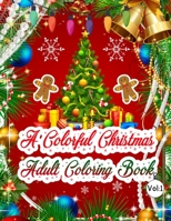 A Colorful Christmas Adult Coloring Book: Christmas Coloring Book A Coloring Book for Adults Featuring Beautiful Winter Florals, Christmas Tree, Snowflakes, Festive Ornaments and Relaxing Christmas Sc 1707096937 Book Cover